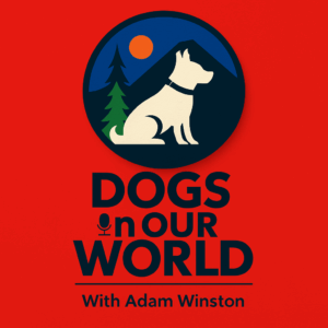 Dogs in Our World with Adam Winston podcast album artwork